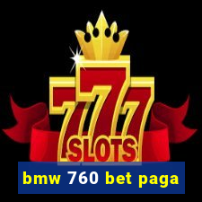 bmw 760 bet paga